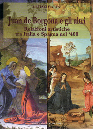 Immagine di Juan de Borgona e gli altri. Relazioni artistiche tra Italia e Spagna nel 400